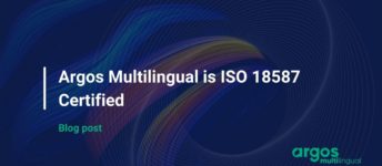 Argos Multilingual is ISO 18587:2017 Certified for Post-Editing of Machine Translation Output