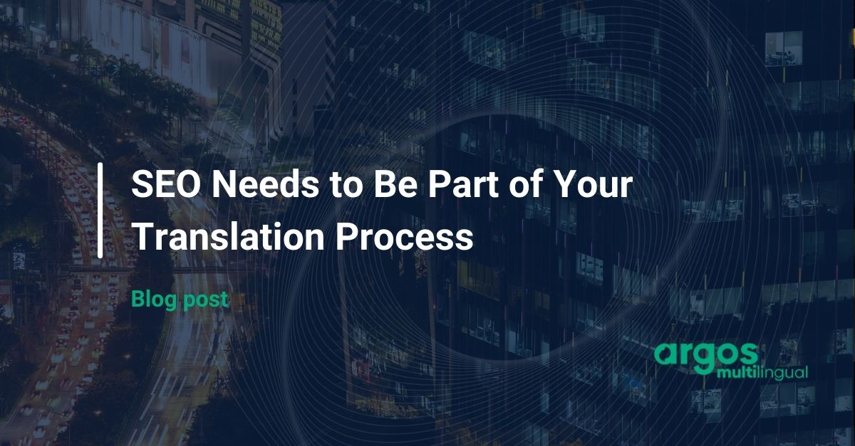 SEO Needs to Be Part of Your Translation Process | Argos Multilingual