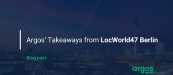 Argos’ Takeaways from LocWorld47 Berlin