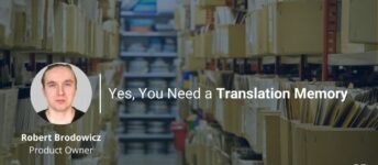 Yes, You Need a Translation Memory