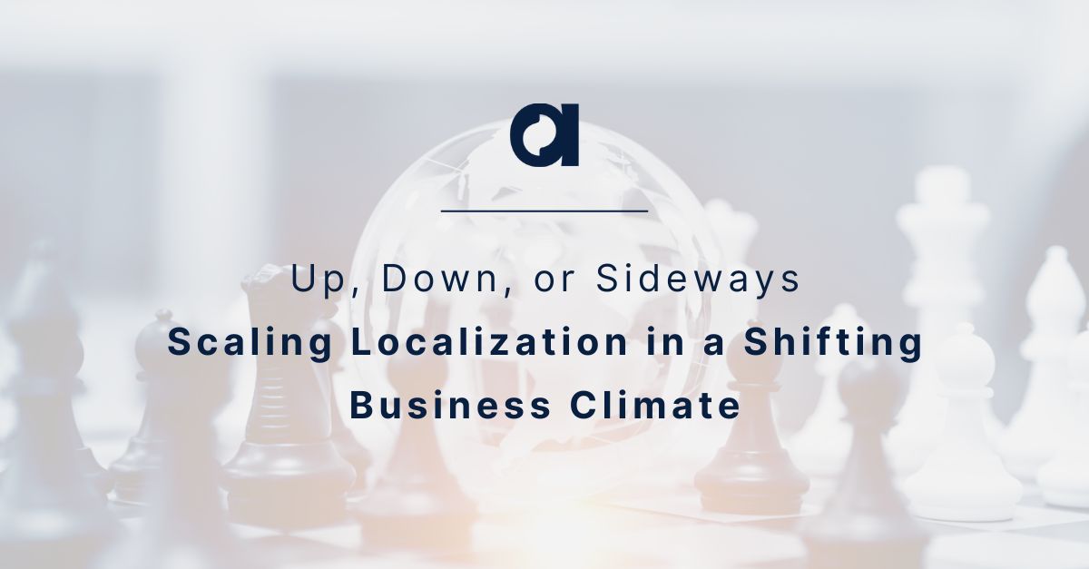 Up, Down, or Sideways: Scaling Localization in a Shifting Business Climate