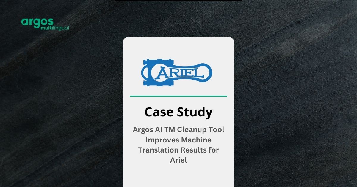 Argos AI TM Cleanup Tool Improves Machine Translation Results for Ariel - Case Study - Case Studies - Technical & Manufacturing