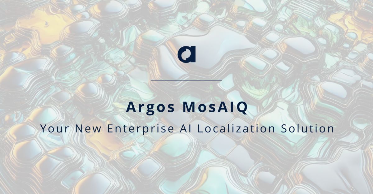 Argos MosAIQ - Your New Enterprise AI Localization Solution