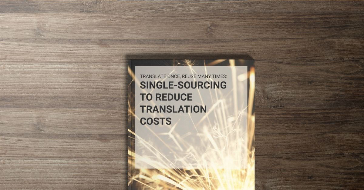 Single-Sourcing to Reduce Translation Costs - eBooks - Translation Best Practices