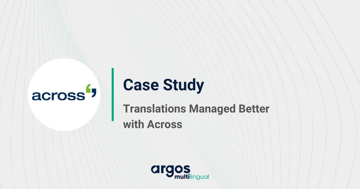 Translations Managed Better with Across - Case Studies - Translation Best Practices