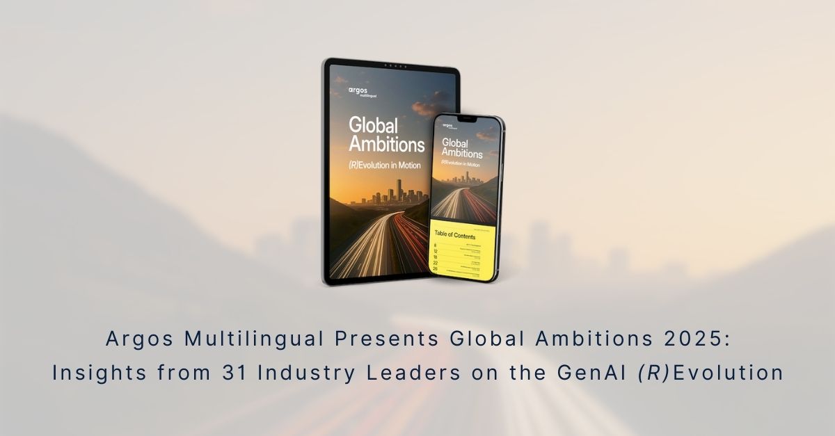 Argos Multilingual Presents Global Ambitions 2025: Insights from 31 ...