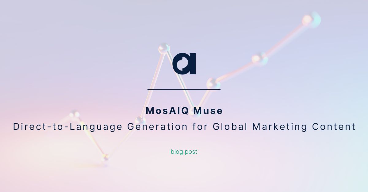 MosAIQ Muse: Direct-to-Language Generation for Global Marketing Content ...